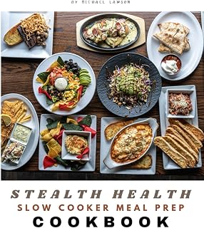 STEALTH HEALTH SLOW COOKER MEAL PREP COOKBOOK: Time-Saving Healthy Slow Cooker and Meal Prep