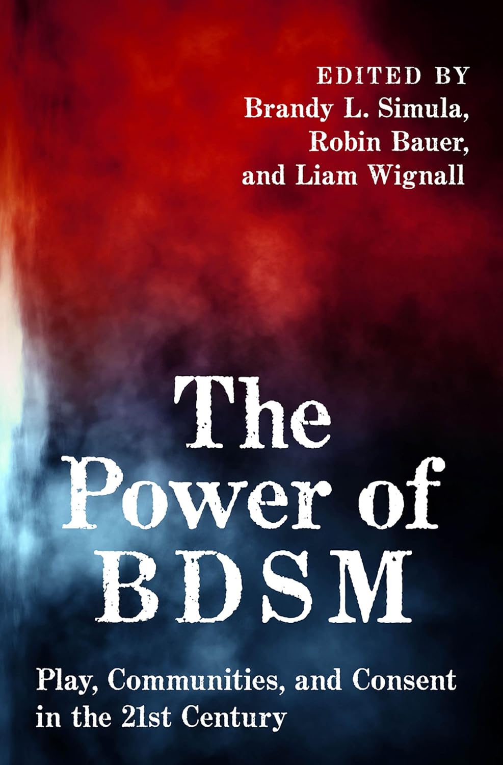 The Power of BDSM: Play, Communities, and Consent in the 21st Century (SEXUALITY IDENTITY AND SOCIETY)