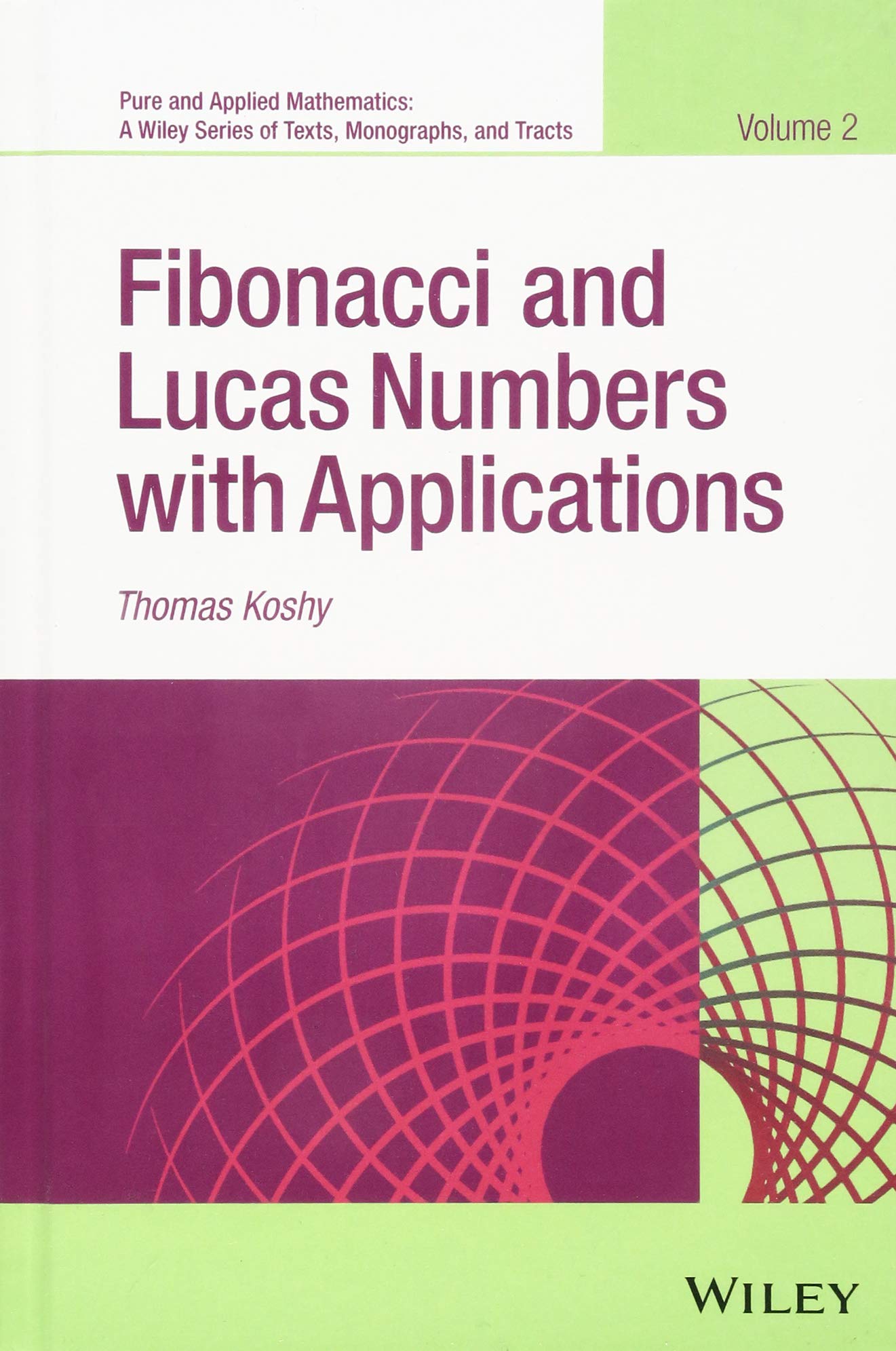 Fibonacci and Lucas Numbers with Applications, Volume 2 (Pure and Applied Mathematics: A Wiley Series of Texts, Monographs and Tracts)