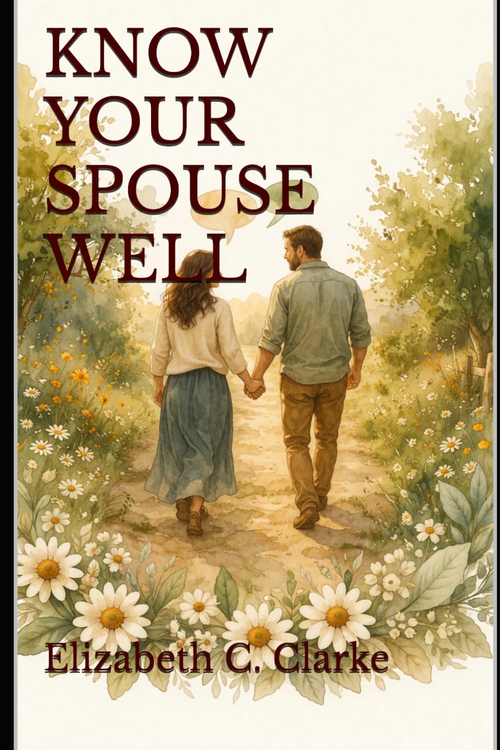 Know Your Spouse Well: A Practical Christian Guide to Understanding the Person You Married, Starting with Yourself: 2 (Love Well Marriage Series)