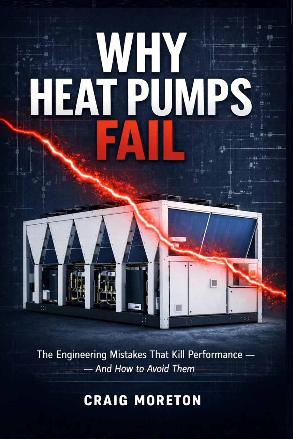 WHY HEAT PUMPS FAIL: The Engineering Mistakes That Kill Performance - And How to Avoid Them