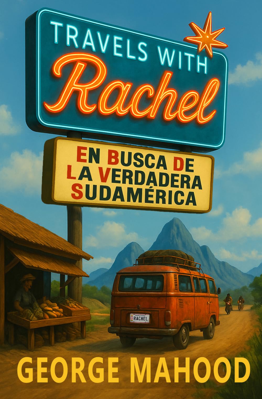 Travels with Rachel: En busca de la verdadera Sudamérica