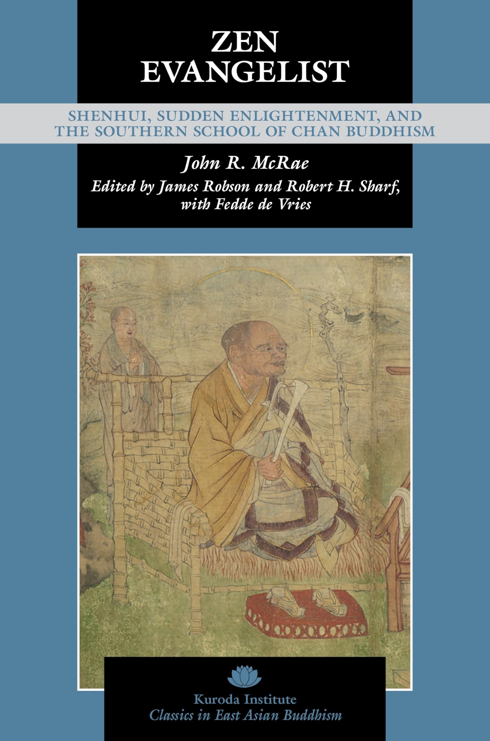 Zen Evangelist: Shenhui, Sudden Enlightenment, and the Southern School of Chan Buddhism (Kuroda Classics in East Asian Buddhism)