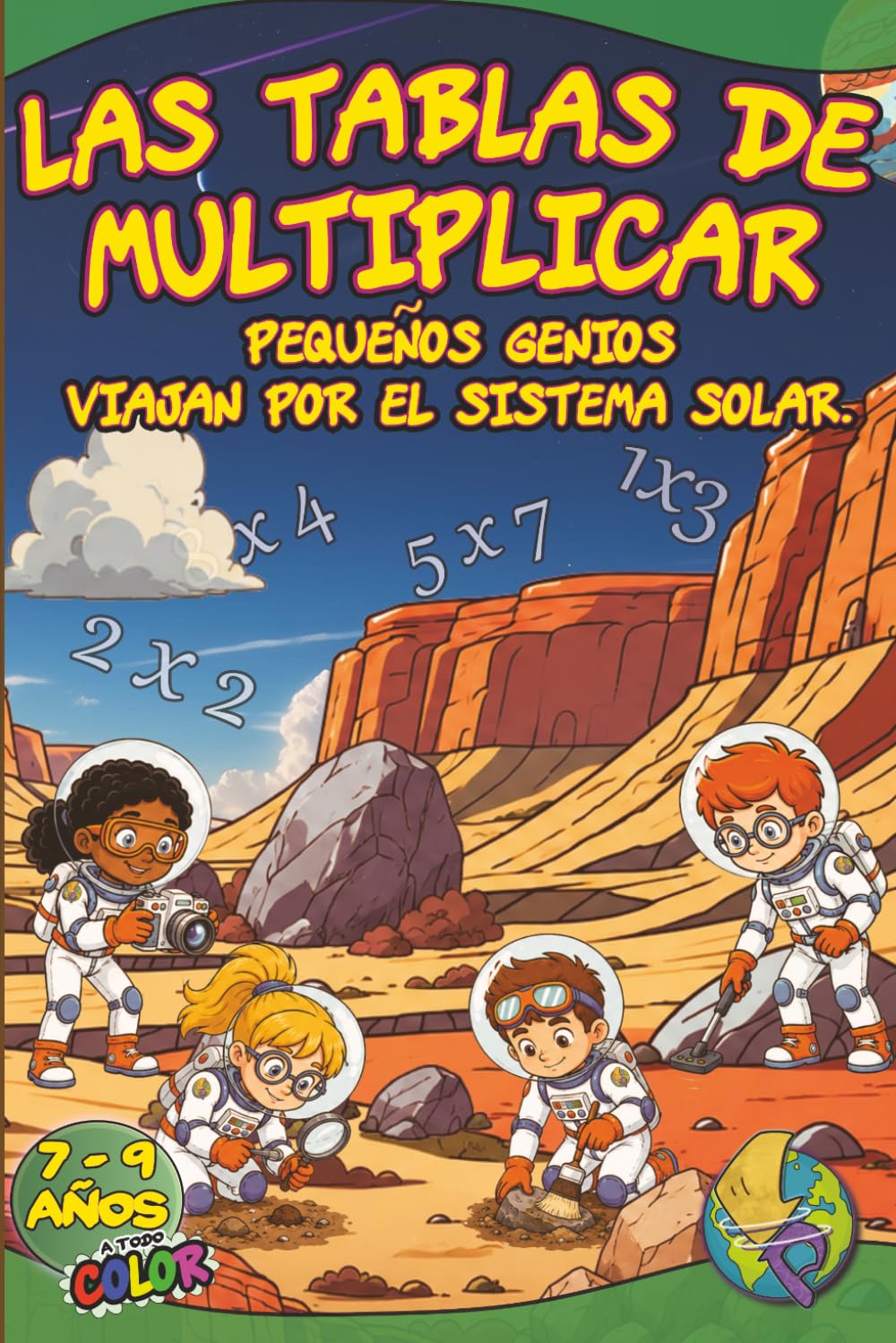 Las Tablas de Multiplicar: Cuaderno de matemáticas para aprender y practicar multiplicaciones · Libro de matemáticas 2º de Primaria y 3º de Primaria · ... y actividades para niños de 7 a 9 años.