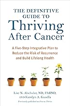 The Definitive Guide to Thriving After Cancer: A Five-Step Integrative Plan to Reduce the Risk of Recurrence and Build LifelongHealth (Alternative Medicine Guides)