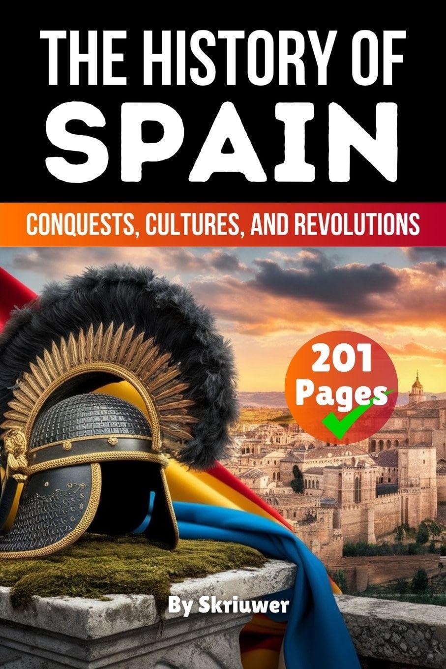 The History of Spain: Conquests, Cultures, Revolutions (Skriuwer.com Edition) (History Books about Countries)