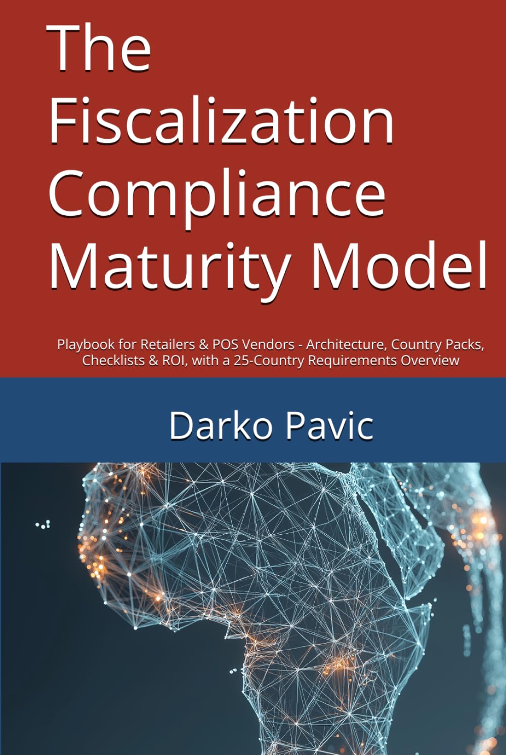 The Fiscalization Compliance Maturity Model: Playbook for Retailers & POS Vendors - Architecture, Country Packs, Checklists & ROI, with a 25-Country Requirements Overview