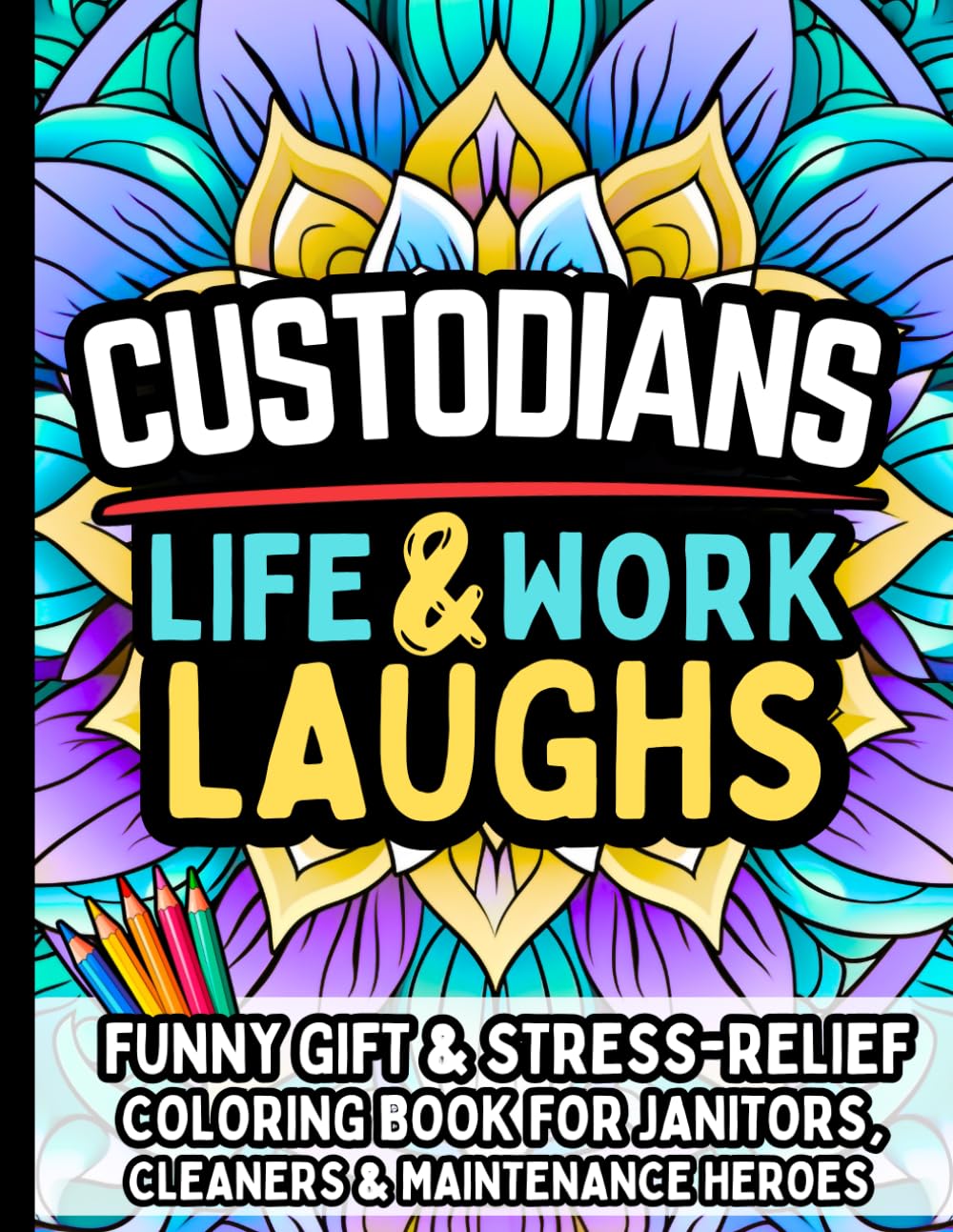 Custodian Life & Laughs: Funny Gift Coloring Book for Janitors, Cleaners & Maintenance Heroes: Hilarious Stress Relief Quotes Filled with Clean Humor Appreciation Present