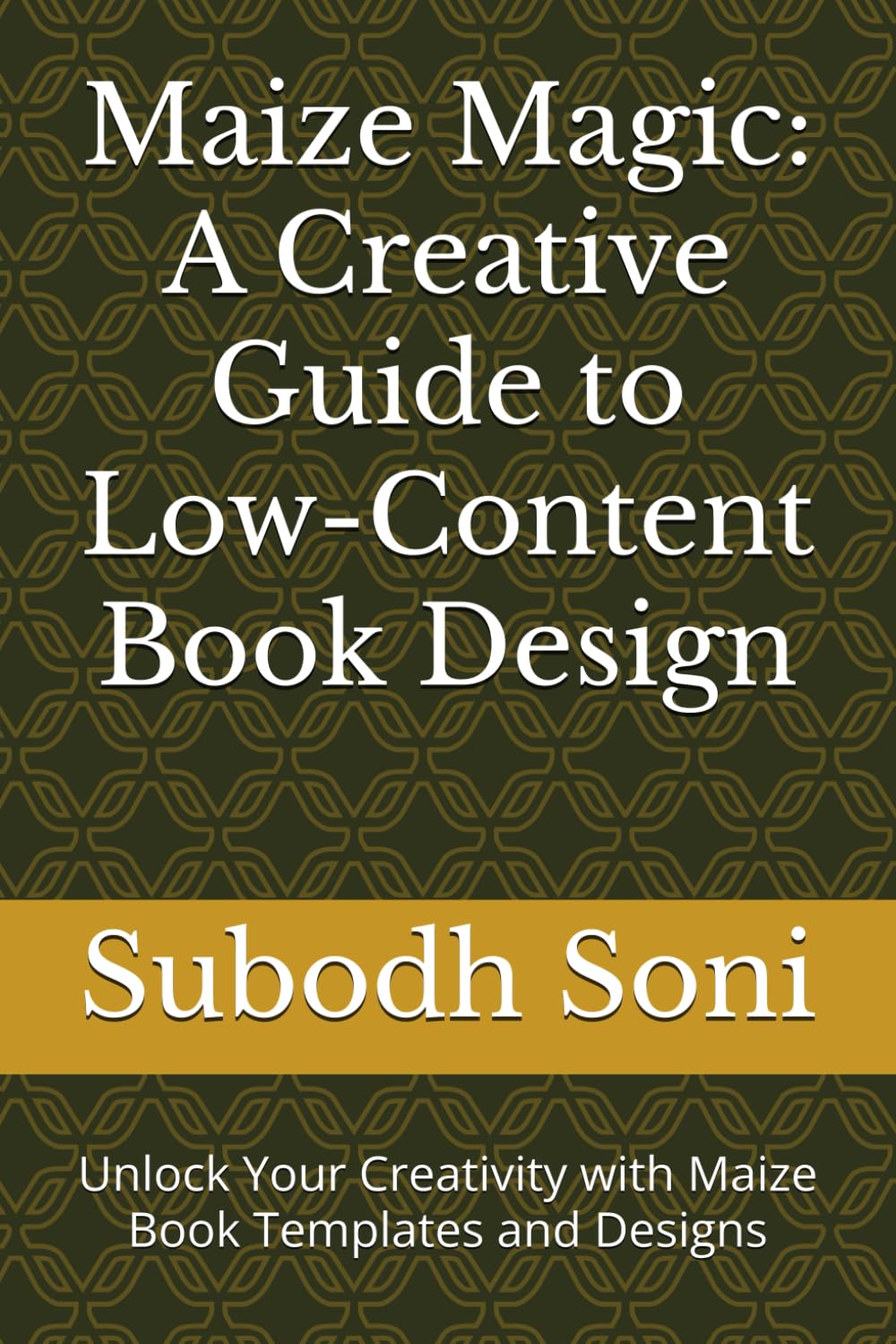 Maize Magic: A Creative Guide to Low-Content Book Design: Unlock Your Creativity with Maize Book Templates and Designs