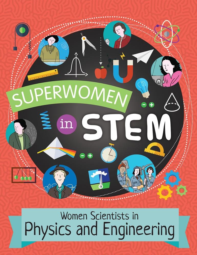 Women Scientists in Physics and Engineering (Superwomen in STEM)