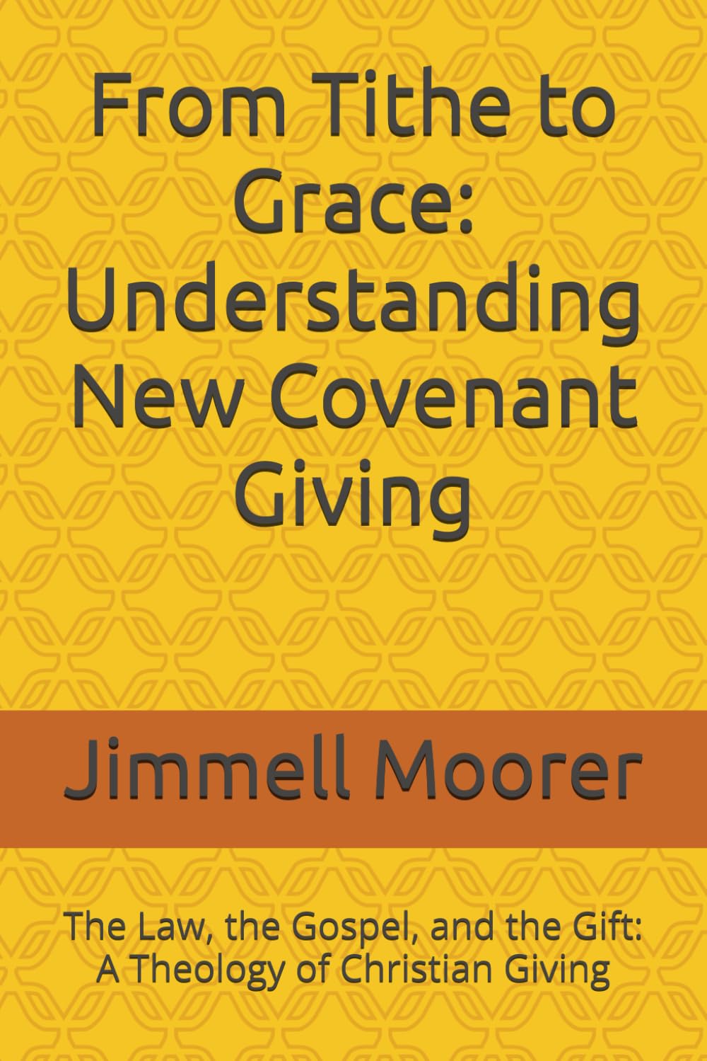 From Tithe to Grace: Understanding New Covenant Giving: The Law, the Gospel, and the Gift: A Theology of Christian Giving