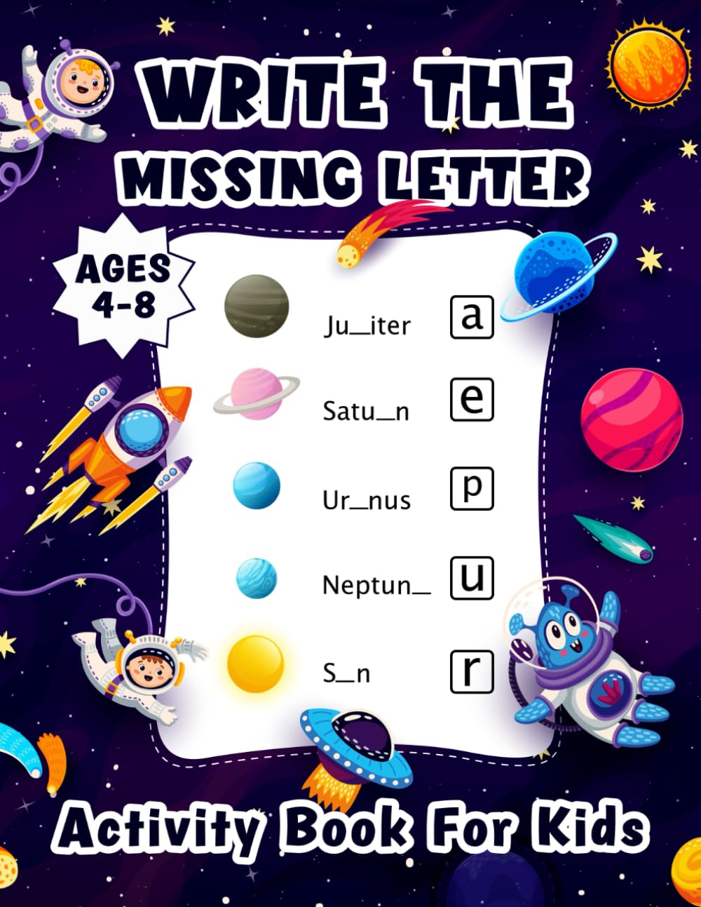 Write the Missing Letter Activity Book for Kids Ages 4-8: Fill in the Blank and Complete Word by Seeing the Pictures and Increase Spelling Phonics Vocabulary Reading Skills. (Volume 1)