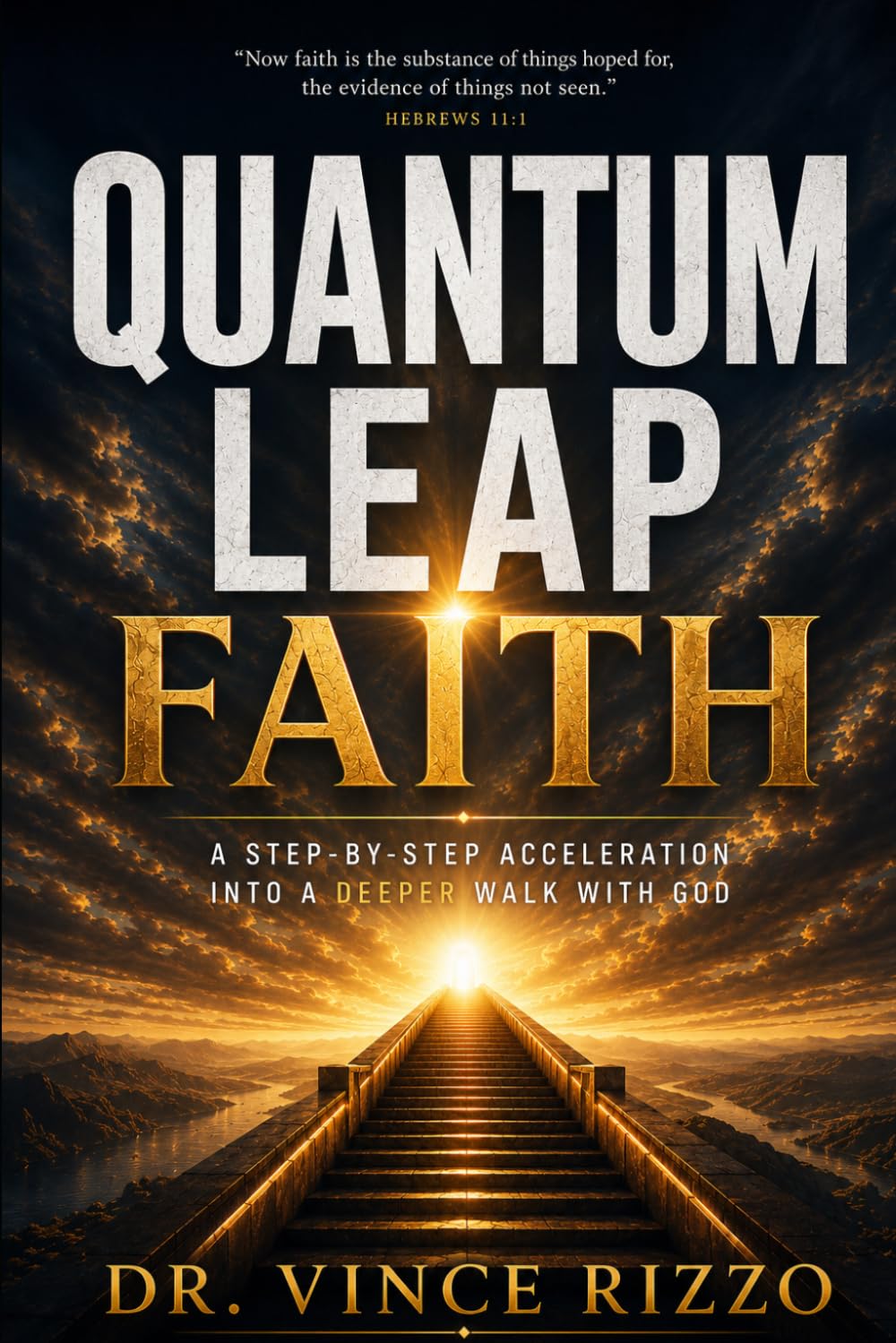 Quantum Leap Faith: A Step-by-Step Acceleration Into a Deeper Walk With God