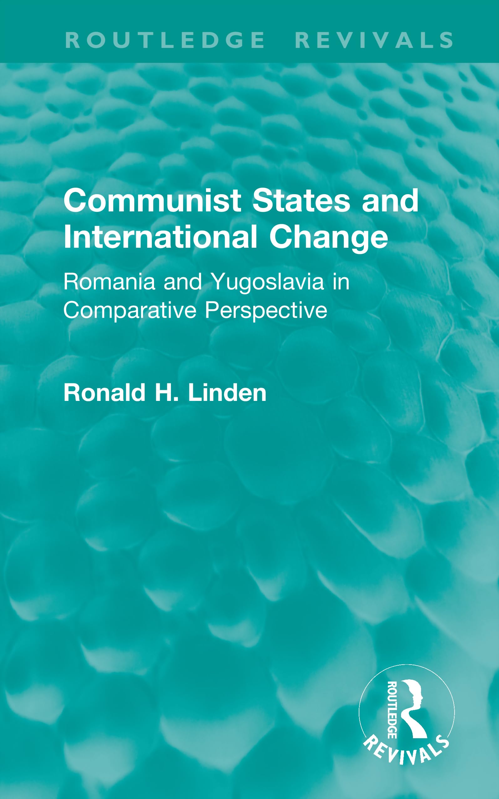 Communist States and International Change: Romania and Yugoslavia in Comparative Perspective
