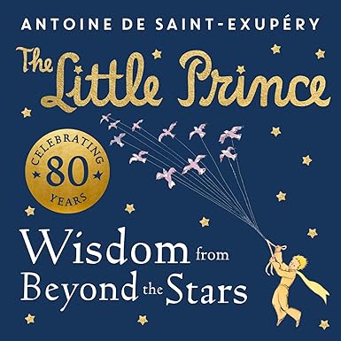 THE LITTLE PRINCE: WISDOM FROM BEYOND THE STARS