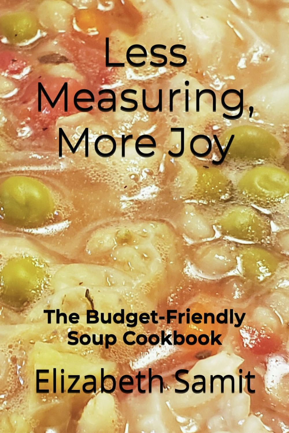 Less Measuring, More Joy: The Budget-Friendly Soup Cookbook