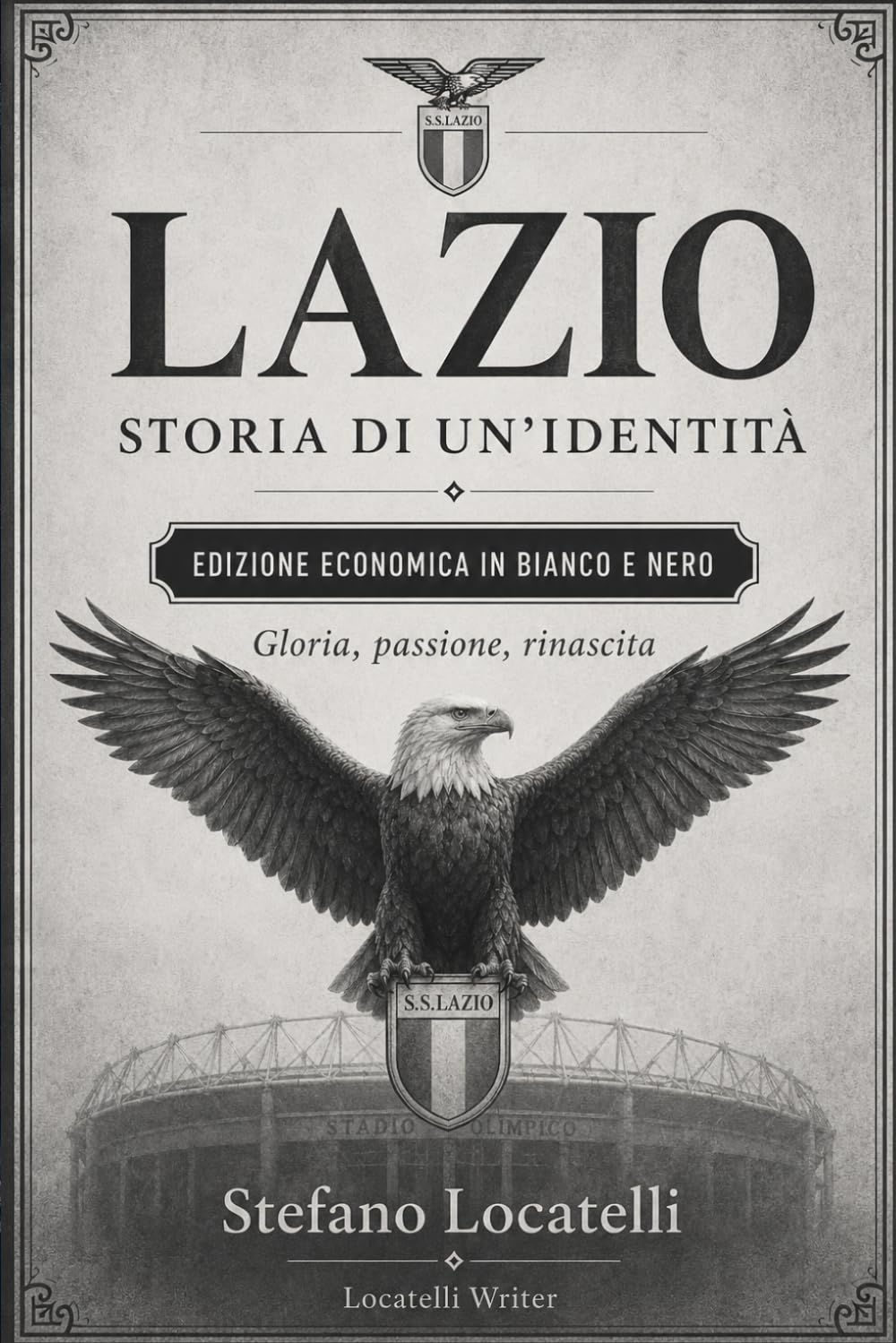 Lazio, Storia di un Identità: Gloria, Passione e Rinascita - Edizione Economica in Bianco e Nero