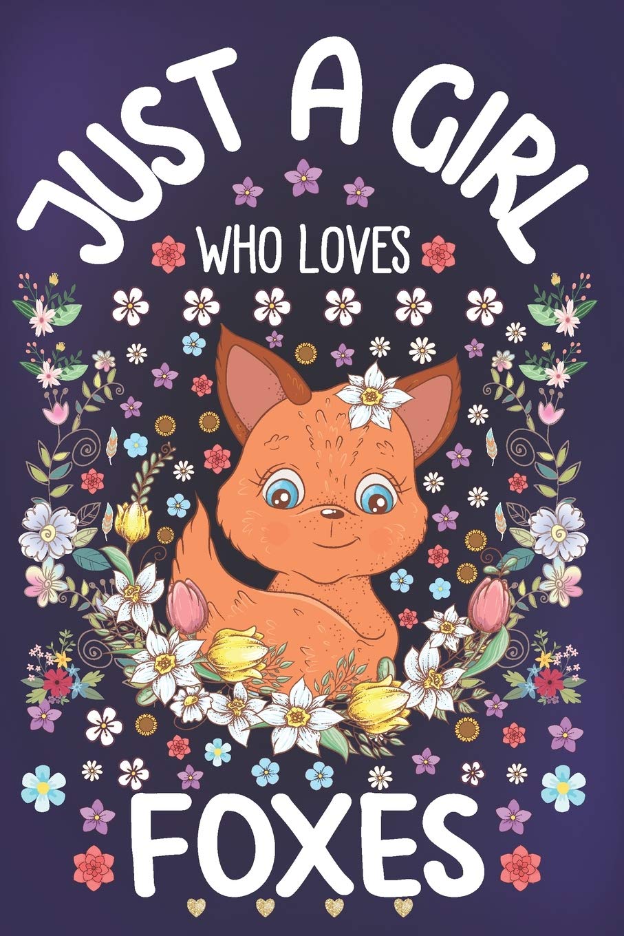 Just A Girl Who Loves Foxes: Fox Lover Notebook for Girls | Cute Vulpes Journal for Kids | Wildlife Lover Anniversary Gift Ideas for Her
