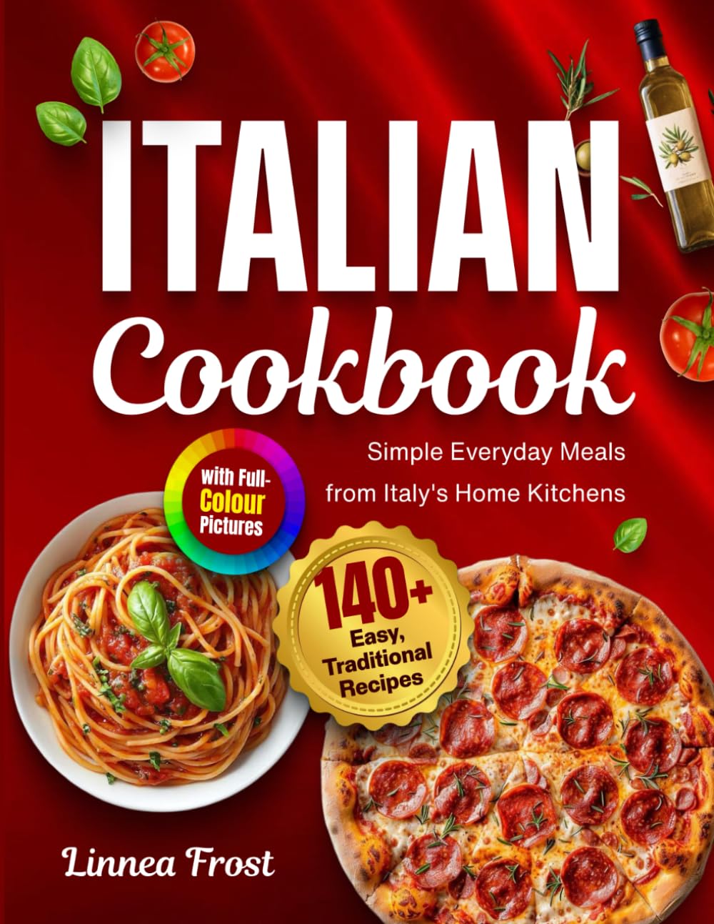 Italian Cookbook with Full-Colour Pictures: 140+ Easy, Traditional Recipes – Simple Everyday Meals from Italy's Home Kitchens