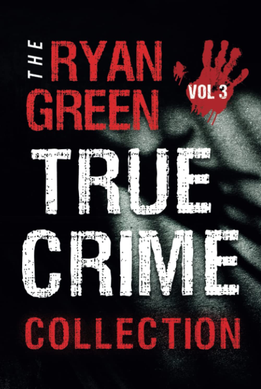 The Ryan Green True Crime Collection: Volume 3 (4-Book True Crime Collections)