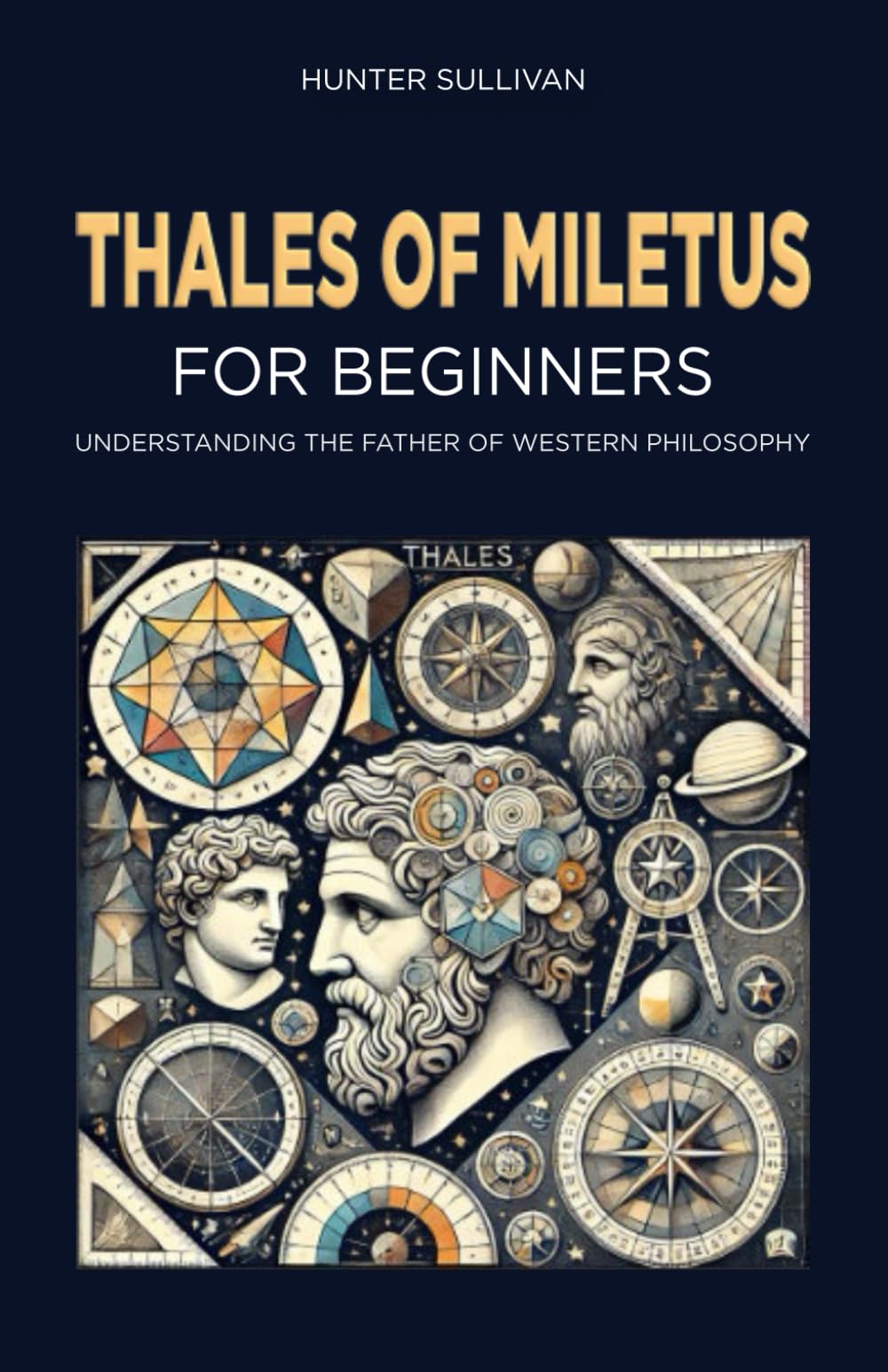Thales of Miletus for Beginners: Understanding the Father of Western Philosophy