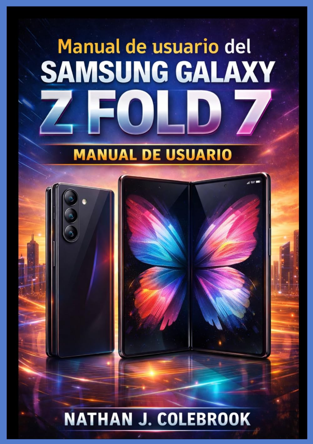 Manual de usuario del Samsung Galaxy Z Fold 7: Manual de usuario independiente para la configuración, funciones, multitarea, uso de la cámara, gestión ... inteligentes de Nathan J. Colebrook)