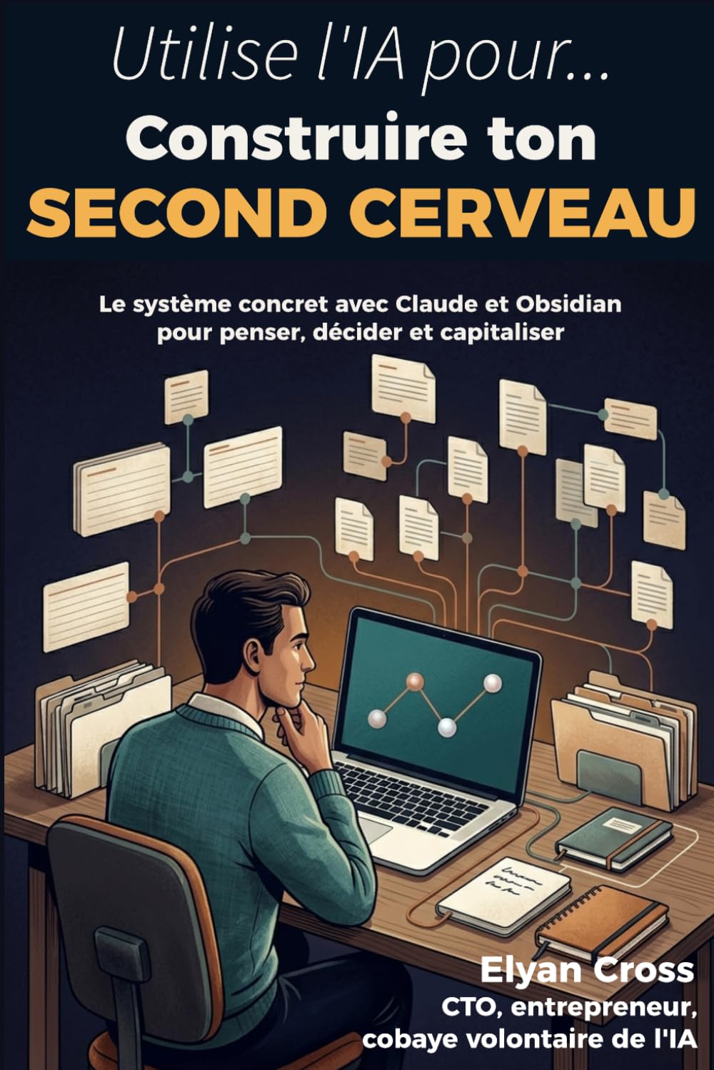 Construire ton second cerveau: Le système concret avec Claude et Obsidian pour penser, décider et capitaliser (Utilise l'IA pour...)