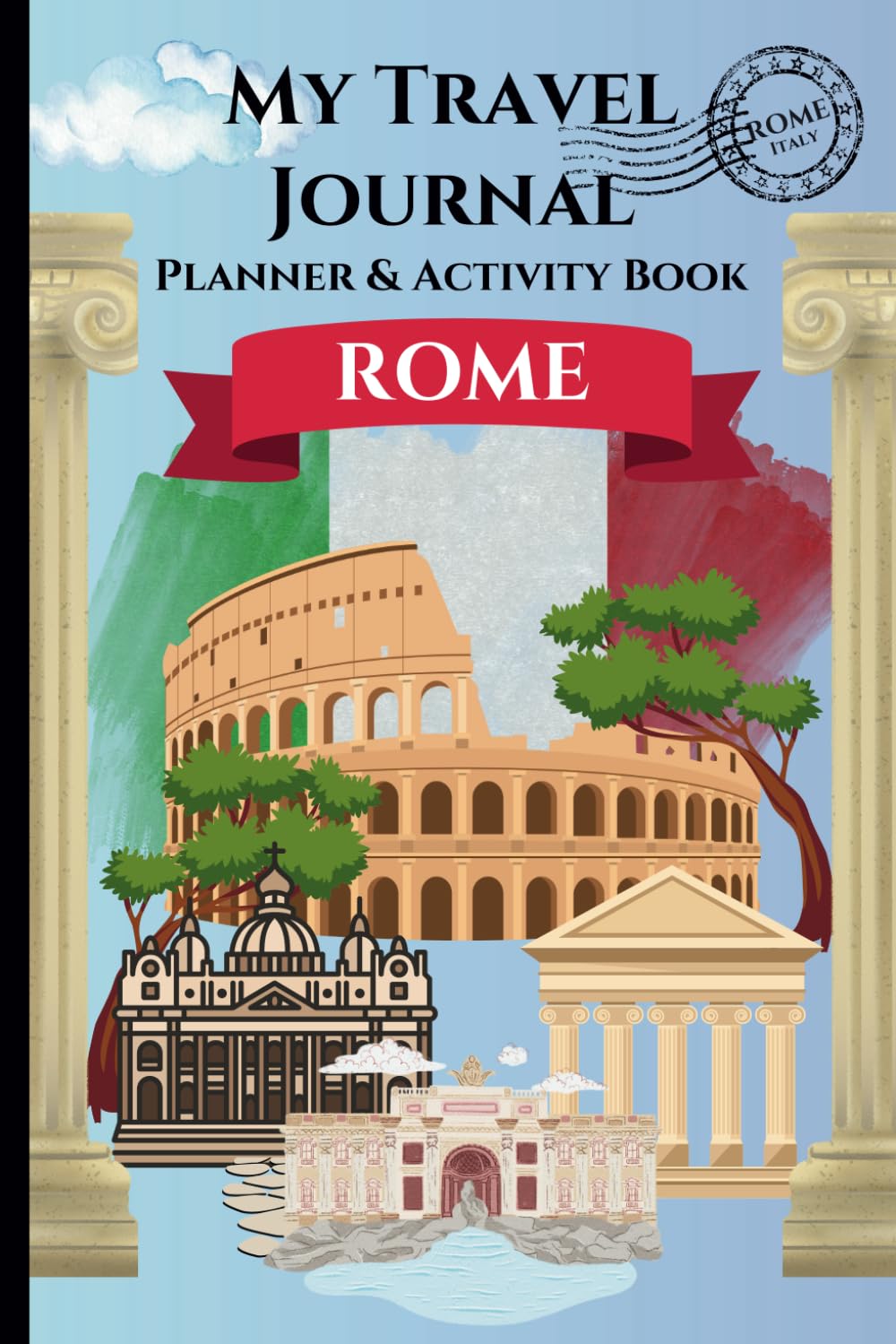 My Travel Journal - ROME - Planner & Activity Book: Giving kids a fun & interactive way plan & discover Rome while journaling their vacation memories.