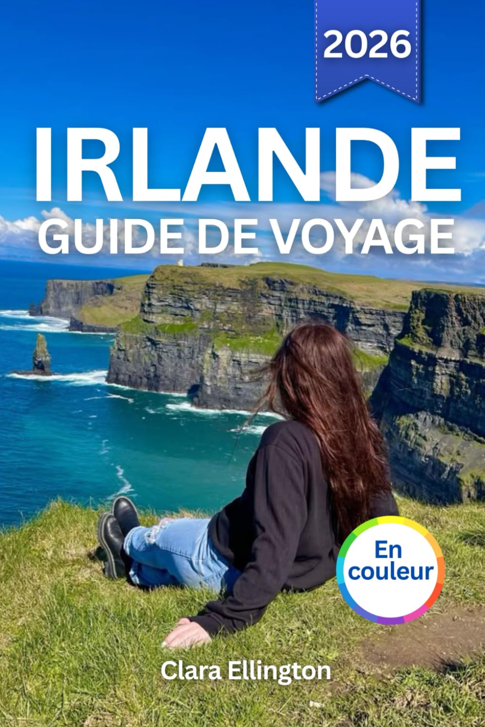 IRLANDE GUIDE DE VOYAGE 2026 (en couleur): Explorez l’île d’Émeraude : côtes escarpées, châteaux médiévaux, ville dynamique, traditions culturelles, sites légendaires, saveurs locales et cartes