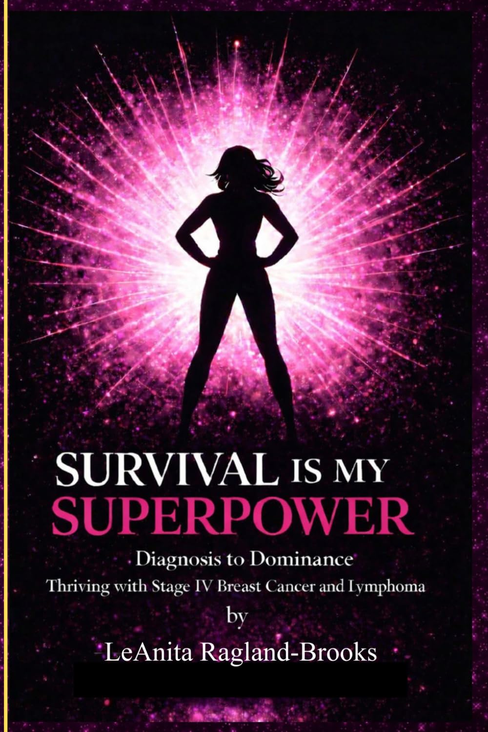 SURVIVAL IS MY SUPERPOWER: Diagnosis to Dominance Thriving with Stage IV Breast Cancer and Lymphoma      Paperback – March 7, 2026