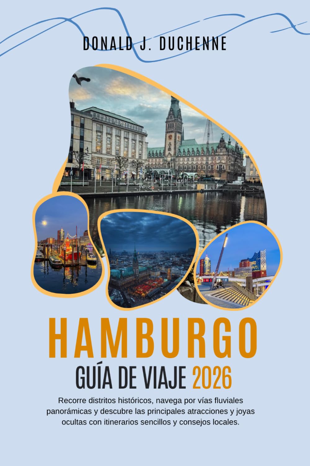 HAMBURGO GUÍA DE VIAJE 2026: Recorre distritos históricos, navega por vías fluviales panorámicas y descubre las principales atracciones y joyas ocultas con itinerarios sencillos y consejos locales.