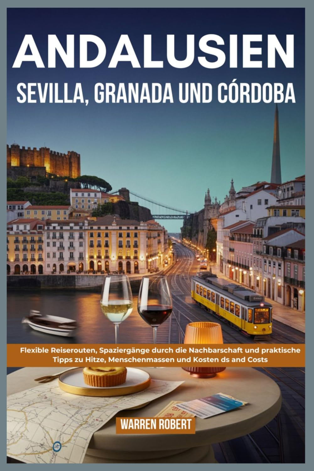 Andalusien: Sevilla, Granada und Córdoba: Flexible Reiserouten, Spaziergänge durch die Nachbarschaft und praktische Tipps zu Hitze, Menschenmassen und Kosten