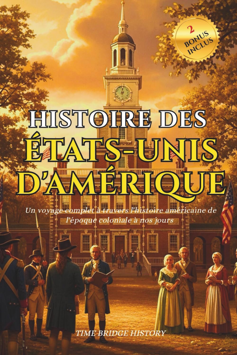 Histoire des États-Unis D'amérique: Un voyage complet à travers l'histoire américaine de l'époque coloniale à nos jours | Chronologie des événements ... emblématiques (Collection Pont d'Histoire)