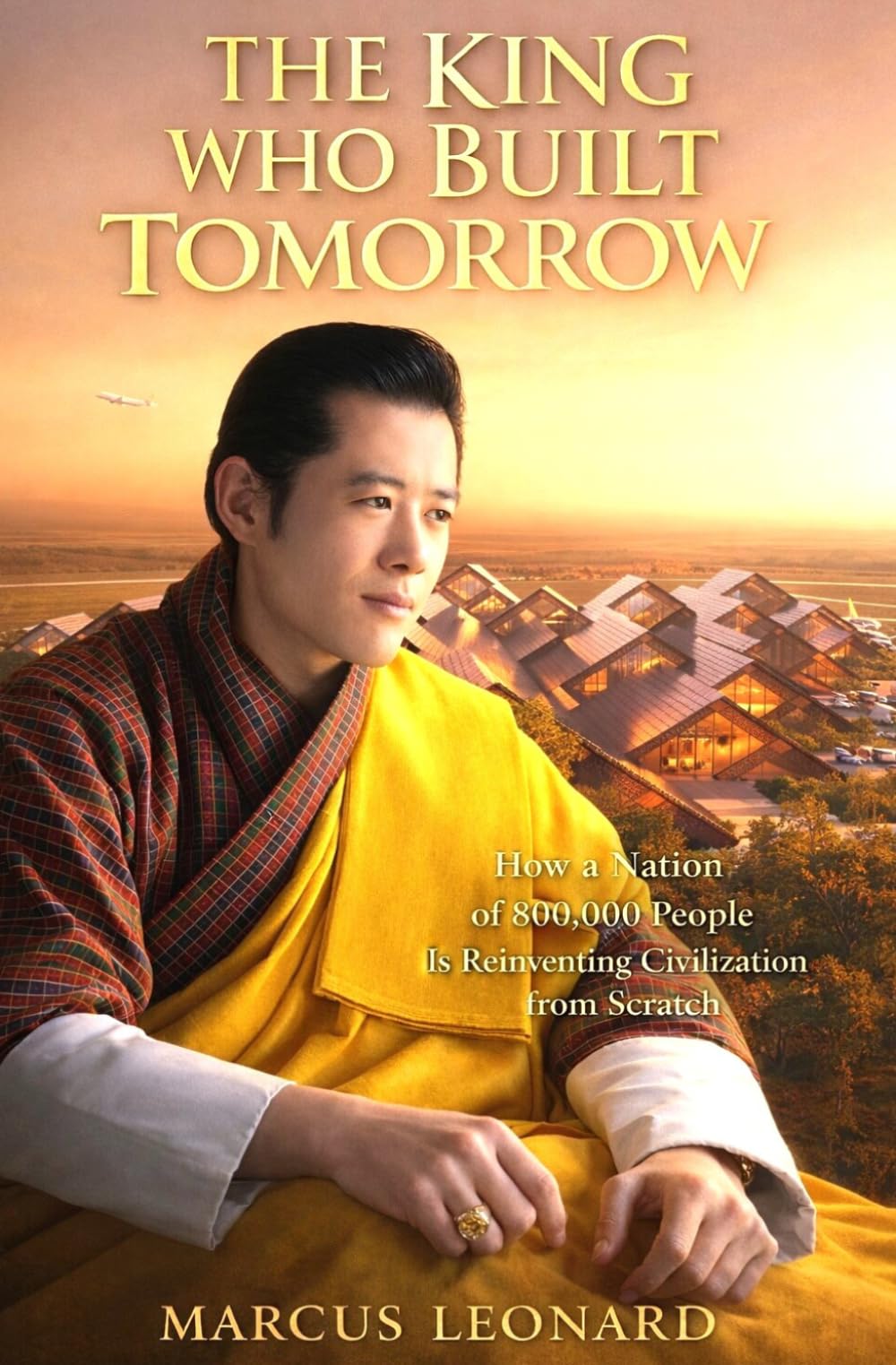 The King Who Built Tomorrow: How a Nation of 800,000 People Is Reinventing Civilization from Scratch