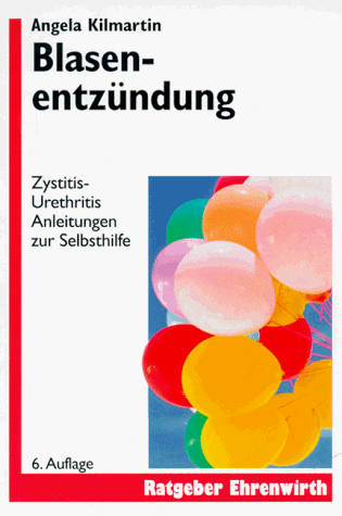 Preisvergleich Produktbild Blasenentzündung: Zystitis - Urethritis. Anleitungen zur Selbsthilfe (Ratgeber Ehrenwirth)