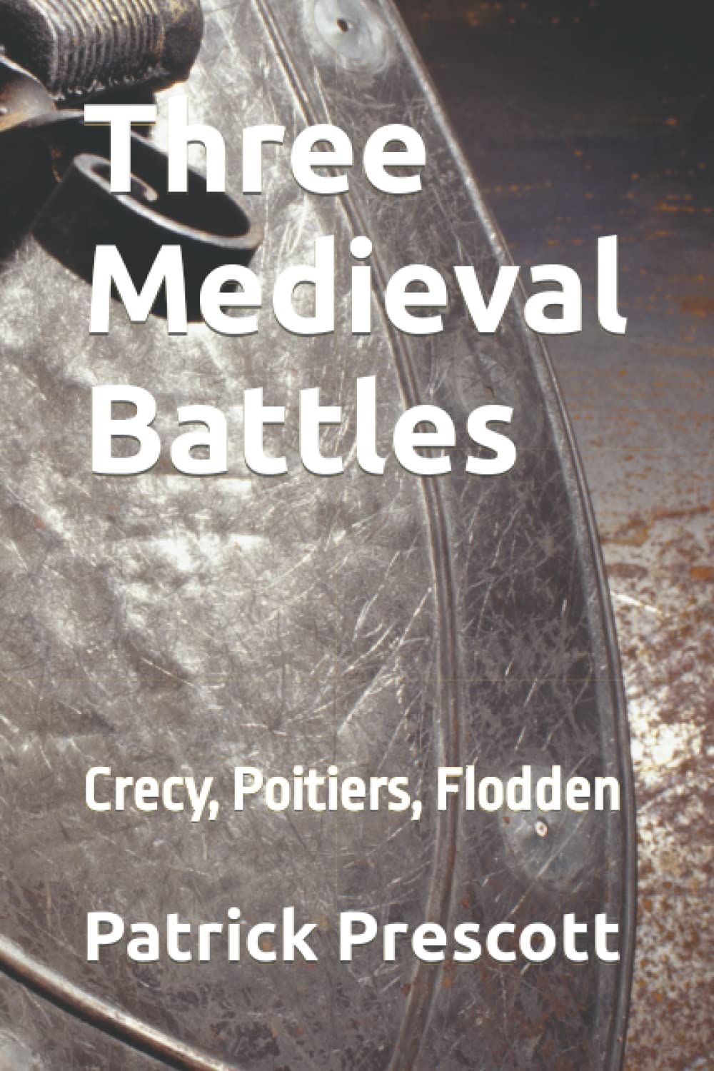 Three Medieval Battles: Crecy, Poitiers, Flodden