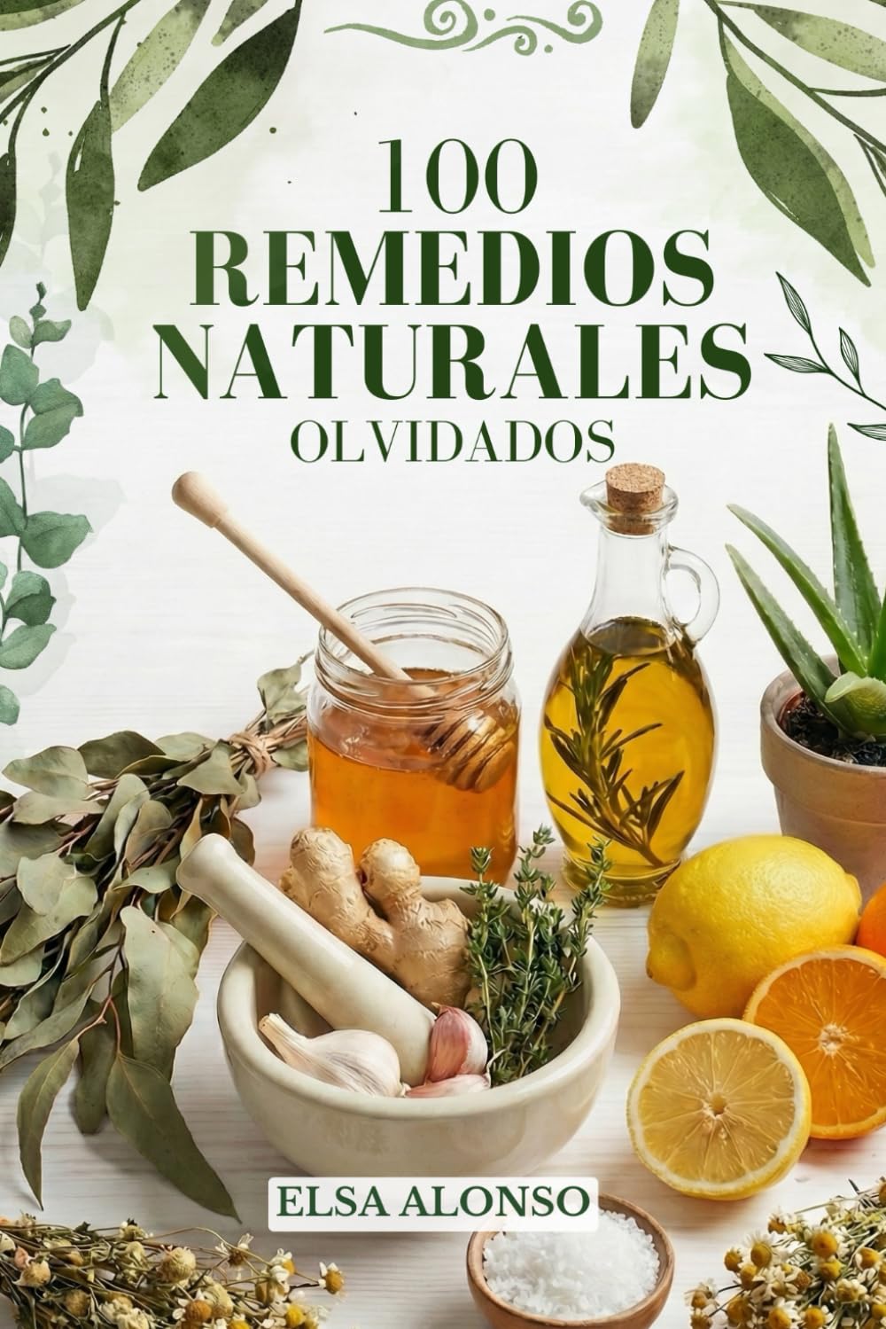 100 Remedios Naturales Olvidados: Recetas caseras por sistemas del cuerpo para mejorar la salud, la digestión, el sueño y el bienestar diario