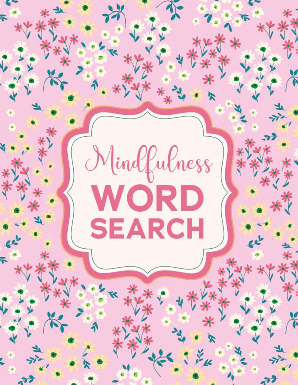 Word Search for Self-Care and Mindfulness: Large Print Puzzles with Pretty Floral Aesthetics for Teens and Adults for Rest and Relaxation to Unwind and Spark Joy