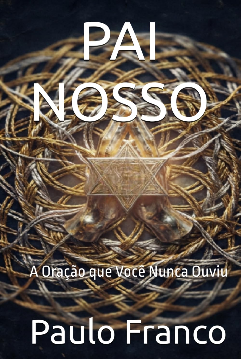 PAI NOSSO: A Oração que Você Nunca Ouviu (Poesias & Autoajuda)