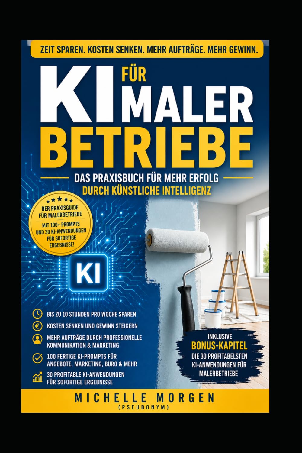KI FÜR MALERBETRIEBE: Wie Sie Angebote schneller erstellen, Büroarbeit reduzieren, mehr Aufträge gewinnen und Ihren Betrieb zukunftssicher aufstellen