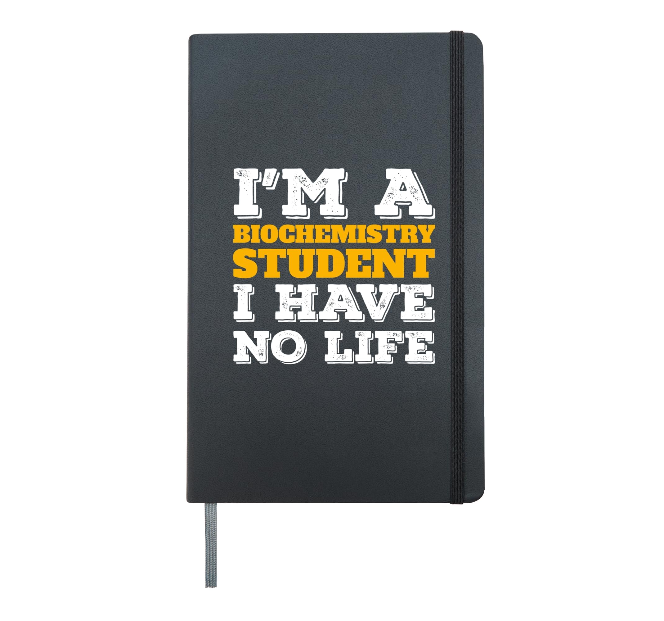 Biochem Student Im a Biochemistry Student I've No Life Hardcover Journal, Black