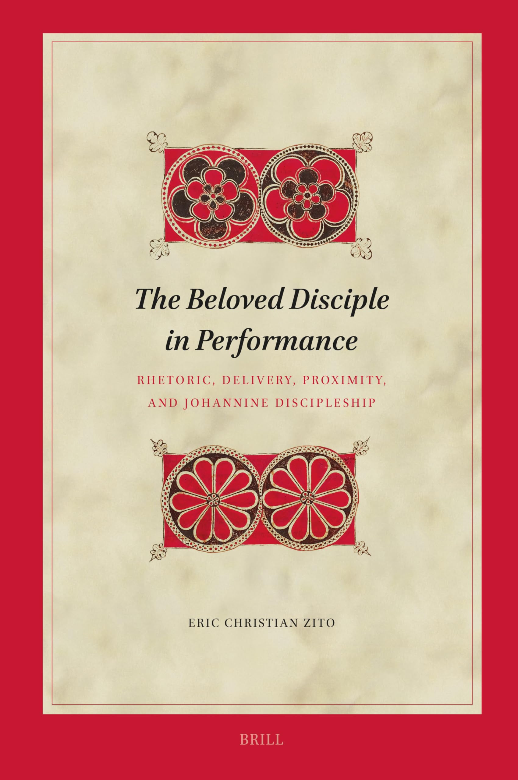 The Beloved Disciple in Performance: Rhetoric, Delivery, Proximity, and Johannine Discipleship: 238 (Biblical Interpretation Series, 238)