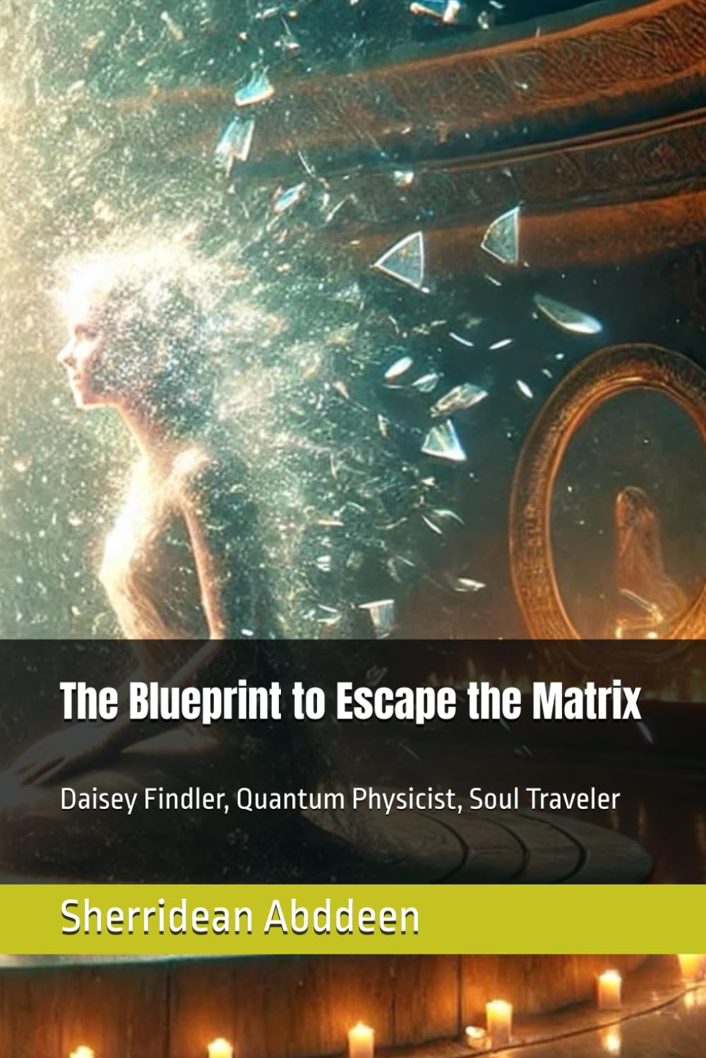 The Blueprint to Escape the Matrix: Daisey Findler, Quantum Physicist, Soul Traveler