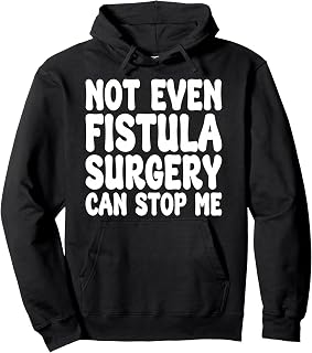 Funny Fistula Surgery, Fistula Operation Recovery Pullover Hoodie