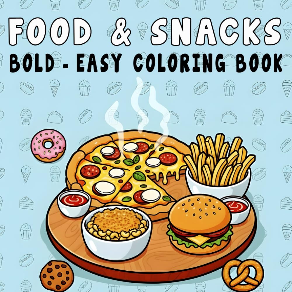 Food & Snacks Coloring Book: Over 50 Bold and Easy Coloring Pages Featuring Cute Foods, Drinks, Desserts, and Fruits for Relaxation
