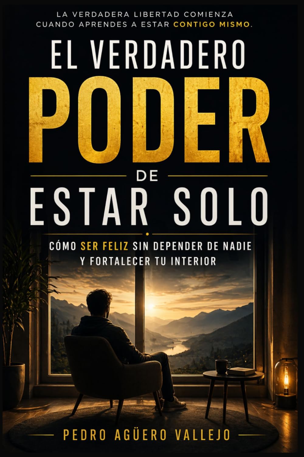 EL VERDADERO PODER DE ESTAR SOLO: Cómo Ser Feliz Sin Depender de Nadie y Fortalecer tu Interior La Verdadera Libertad Comienza cuando Aprendes a estar Contigo mismo