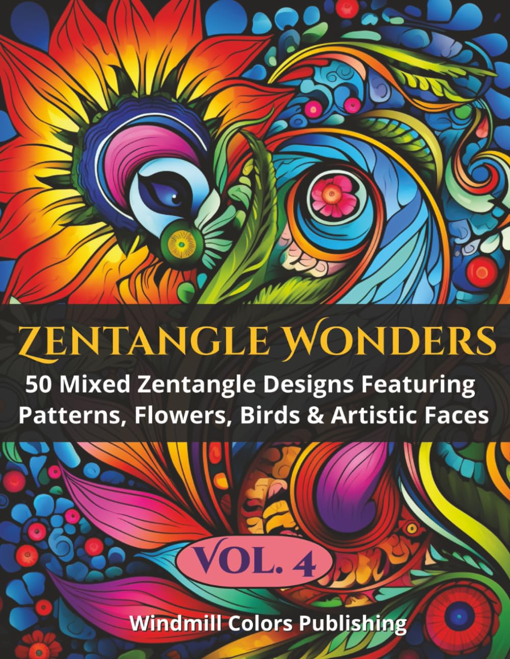 Zentangle Wonders Vol. 4: Coloring Book of 50 Mixed Zentangle Art Pages with Patterns, Florals, Birds & Portraits (Zentangle Wonders Coloring Series)