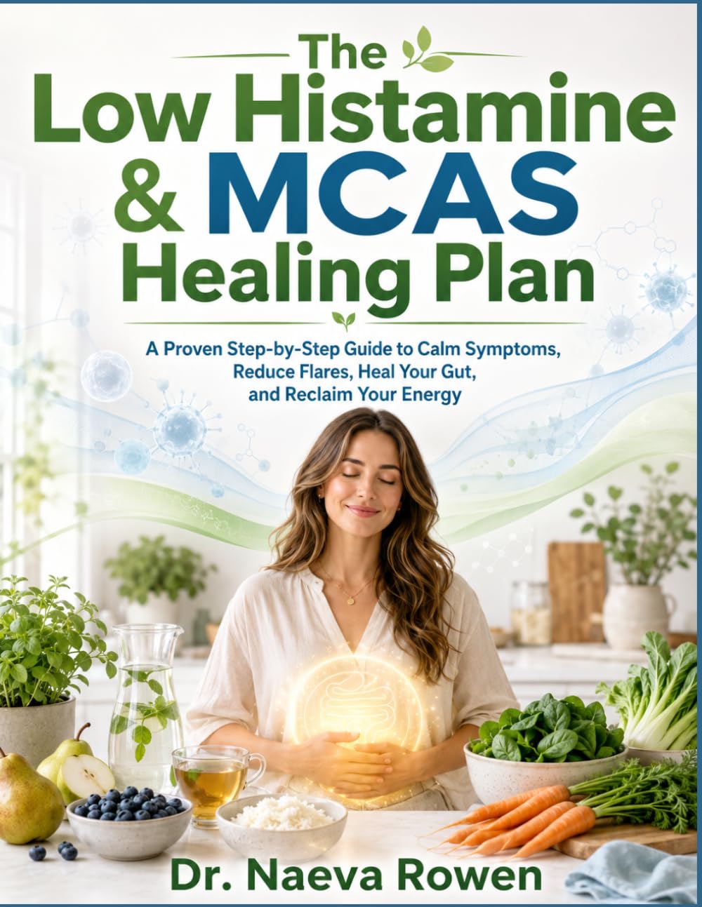 The Low Histamine & MCAS Healing Plan: A Proven Step-by-Step Guide to Calm Symptoms, Reduce Flares, Heal Your Gut, and Reclaim Your Energy