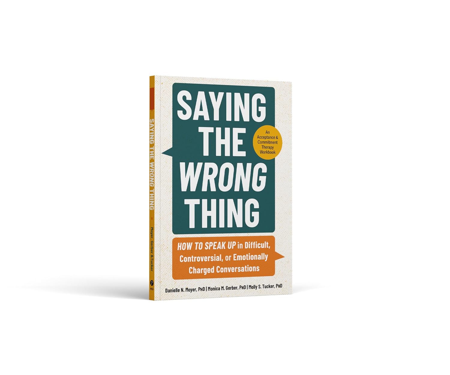 Saying the Wrong Thing: How to Speak Up in Difficult, Controversial, or Emotionally Charged Conversations