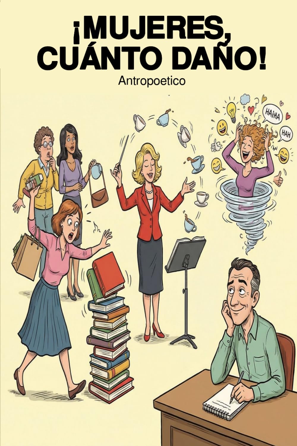 ¡Mujeres, cuánto daño!: Una guía irreverente para entender (y sobrevivir) al universo femenino
